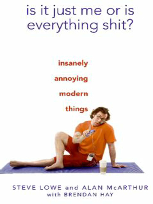 Title details for Is It Just Me or Is Everything Shit? by Steve Lowe - Available